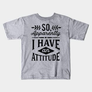 So Apparently I Have An Attitude Funny Grunge Tee Kids T-Shirt